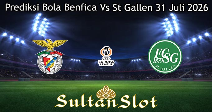 Prediksi Bola Benfica Vs St Gallen 31 Juli 2026