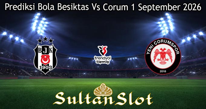 Prediksi Bola Besiktas Vs Corum 1 September 2026