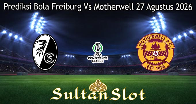 Prediksi Bola Freiburg Vs Motherwell 27 Agustus 2026