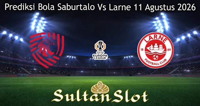 Prediksi Bola Saburtalo Vs Larne 11 Agustus 2026
