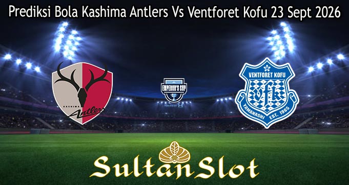 Prediksi Bola Kashima Antlers Vs Ventforet Kofu 23 Sept 2026