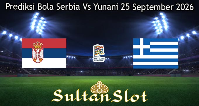 Prediksi Bola Serbia Vs Yunani 25 September 2026
